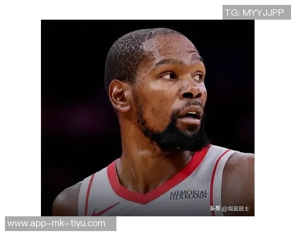 杜兰特称赞欧锦赛锻炼提升申京实力成为更优秀的球员